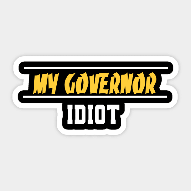 My Governor Idiot Funny Quote Sticker by MerchSpot